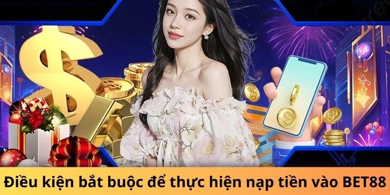 Điều kiện nạp tiền Bet88