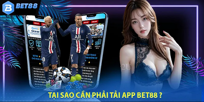 Ưu điểm vượt trội khi tải app Bet88 về thiết bị cho ai chưa biết